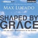 Shaped by Grace: You Are God's Masterpiece in the Making by Max Lucado