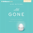All Gone: A Memoir of My Mother's Dementia. With Refreshments by Alex Witchel