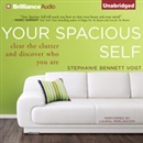 Your Spacious Self: Clear the Clutter and Discover Who You Are by Stephanie Bennett Vogt