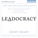 Leadocracy: Hiring More Great Leaders (Like You) into Government by Geoff Smart