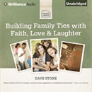 Building Family Ties with Faith, Love, & Laughter by Dave Stone