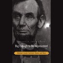 Big Enough to Be Inconsistent: Abraham Lincoln Confronts Slavery and Race by George M. Fredrickson