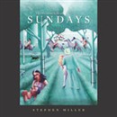 The Peculiar Life of Sundays by Stephen Miller