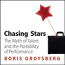 Chasing Stars: The Myth of Talent and the Portability of Performance by Boris Groysberg