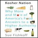 Kosher Nation: Why More and More of America's Food Answers to a Higher Authority by Sue Fishkoff