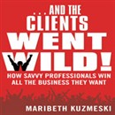 And the Clients Went Wild by Maribeth Kuzmeski