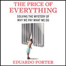 The Price of Everything: Solving the Mystery of Why We Pay What We Do by Eduardo Porter