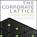 The Corporate Lattice: Achieving High Performance in the Changing World of Work by Cathleen Benko