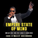 Empire State of Mind: How Jay-Z Went from Street Corner to Corner Office by Zack O'Malley Greenburg
