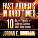 Fast Profits in Hard Times by Jordan E. Goodman