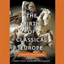 The Birth of Classical Europe: A History from Troy to Augustine by Simon Price