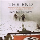 The End: The Defiance and Destruction of Hitler's Germany, 1944-1945 by Ian Kershaw