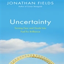 Uncertainty: Turning Fear and Doubt into Fuel for Brilliance by Jonathan Fields