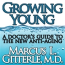 Growing Young: A Doctor's Guide to the NEW Anti-Aging by Marcus L. Gitterle