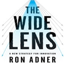 The Wide Lens: A New Strategy for Innovation by Ron Adner