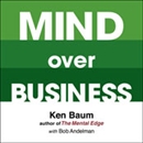 Mind Over Business by Kenneth Baum