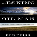 The Eskimo and the Oil Man by Bob Reiss