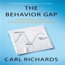 The Behavior Gap: Simple Ways to Stop Doing Dumb Things with Money by Carl Richards