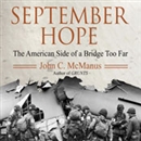 September Hope: The American Side of a Bridge Too Far by John C. McManus