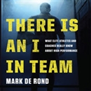 There Is an I in Team by Mark de Rond