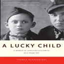 A Lucky Child: A Memoir of Surviving Auschwitz as a Young Boy by Thomas Buergenthal