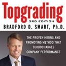 Topgrading: The Proven Hiring and Promoting Method That Turbocharges Company Performance by Bradford D. Smart