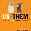 Us Plus Them: Tapping the Positive Power of Difference by Todd L. Pittinsky