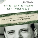 The Einstein of Money: The Life and Timeless Financial Wisdom of Benjamin Graham by Joe Carlen