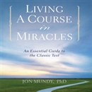 Living a Course in Miracles by Jon Mundy