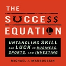 The Success Equation by Michael J. Mauboussin