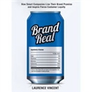 Brand Real: How Smart Companies Live Their Brand Promise and Inspire Fierce Customer Loyalty by Laurence Vincent