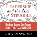 Leadership and the Art of Struggle by Steven Snyder