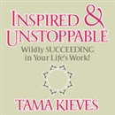 Inspired & Unstoppable by Tama Kieves