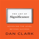 The Art of Significance by Dan Clark