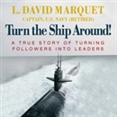 Turn the Ship Around!: A True Story of Turning Followers into Leaders by L. David Marquet