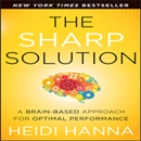 The Sharp Solution: A Brain-Based Approach for Optimal Performance by Heidi Hanna