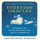 Everyday Oracles: Decoding the Divine Messages That Are All Around Us by Ann Bolinger-McQuade