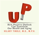 Up: How Positive Outlook Can Transform Our Health and Aging by Hilary Tindle