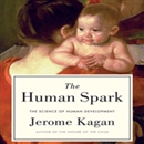 The Human Spark: The Science of Human Development by Jerome Kagan