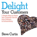 Delight Your Customers by Steve Curtin