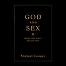 God and Sex: What the Bible Really Says by Michael  Coogan