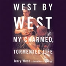 West by West: My Charmed, Tormented Life by Jerry West