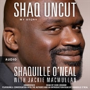 Shaq Uncut: My Story by Shaquille O'Neal