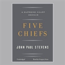 Five Chiefs: A Supreme Court Memoir by John Paul Stevens