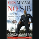 Yes Ma'am, No Sir: The 12 Essential Steps for Success in Life by Coach Carter