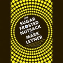 The Sugar Frosted Nutsack by Mark Leyner