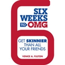 Six Weeks to OMG: Get Skinnier Than All Your Friends by Venice A. Fulton