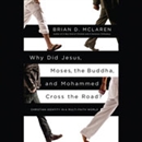 Why Did Jesus, Moses, the Buddha, and Mohammed Cross the Road? by Brian McLaren