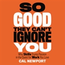 So Good They Can't Ignore You by Cal Newport