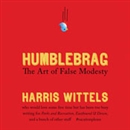 Humblebrag: The Art of False Modesty by Harris Wittels